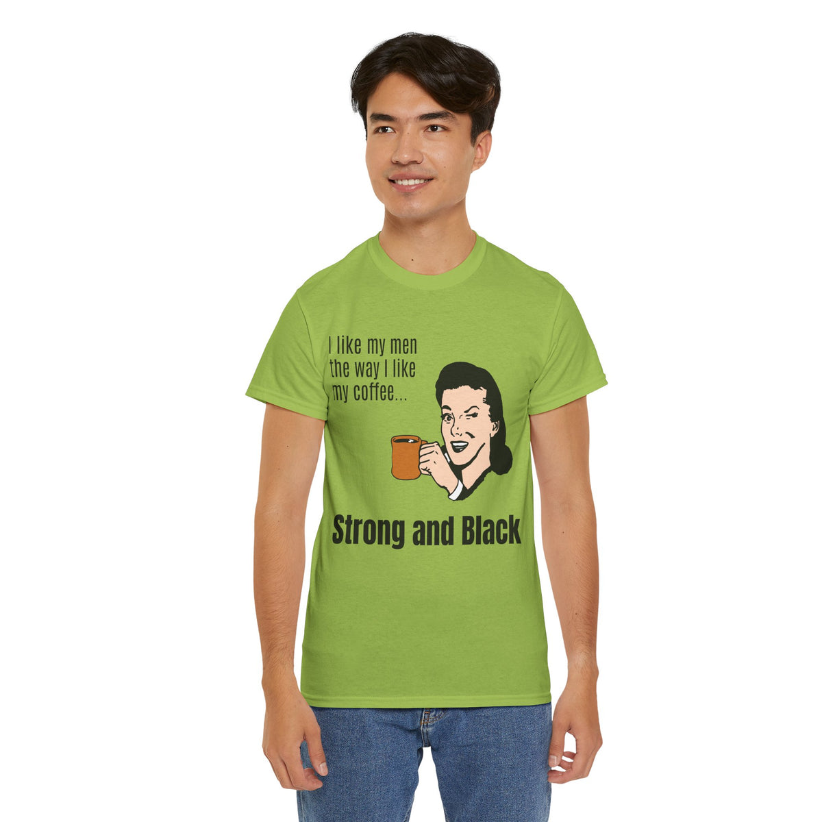 Strong Coffee Funny Quote Tee — I Like My Men the Way I Like My Coffee Shirt