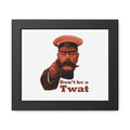 Framed Poster - Vintage 'Don't be a Twat' Humorous Wall Art
