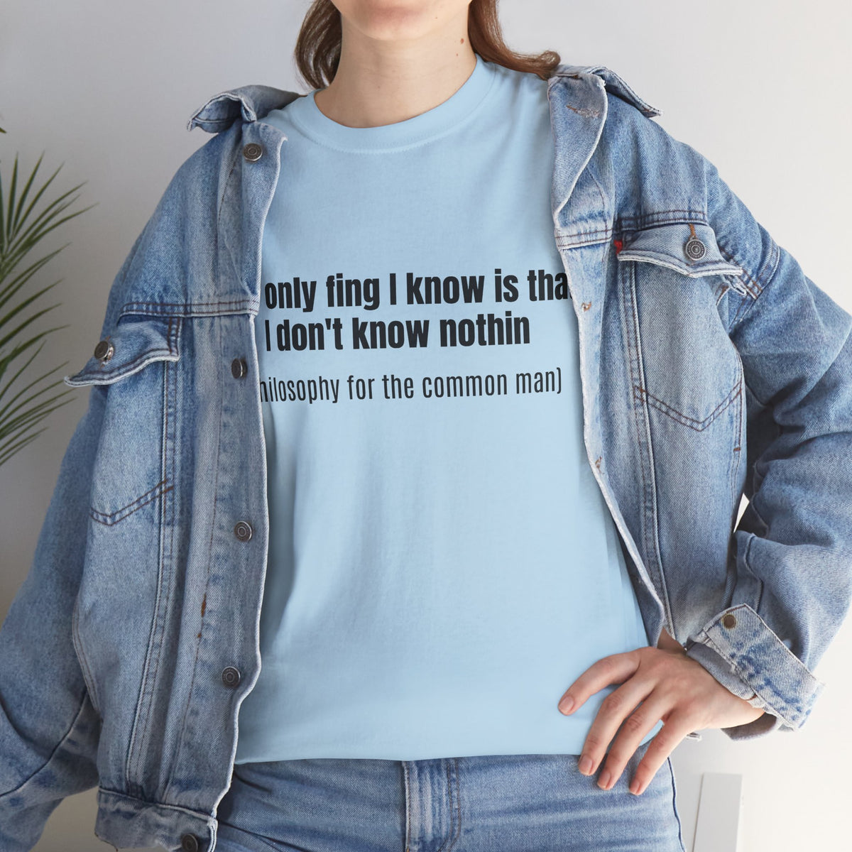 Philosophy Tee — "The only fing I know..." Statement T-Shirt