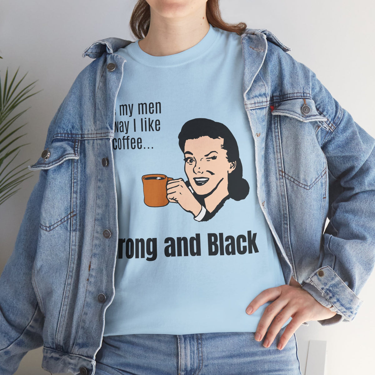 Strong Coffee Funny Quote Tee — I Like My Men the Way I Like My Coffee Shirt