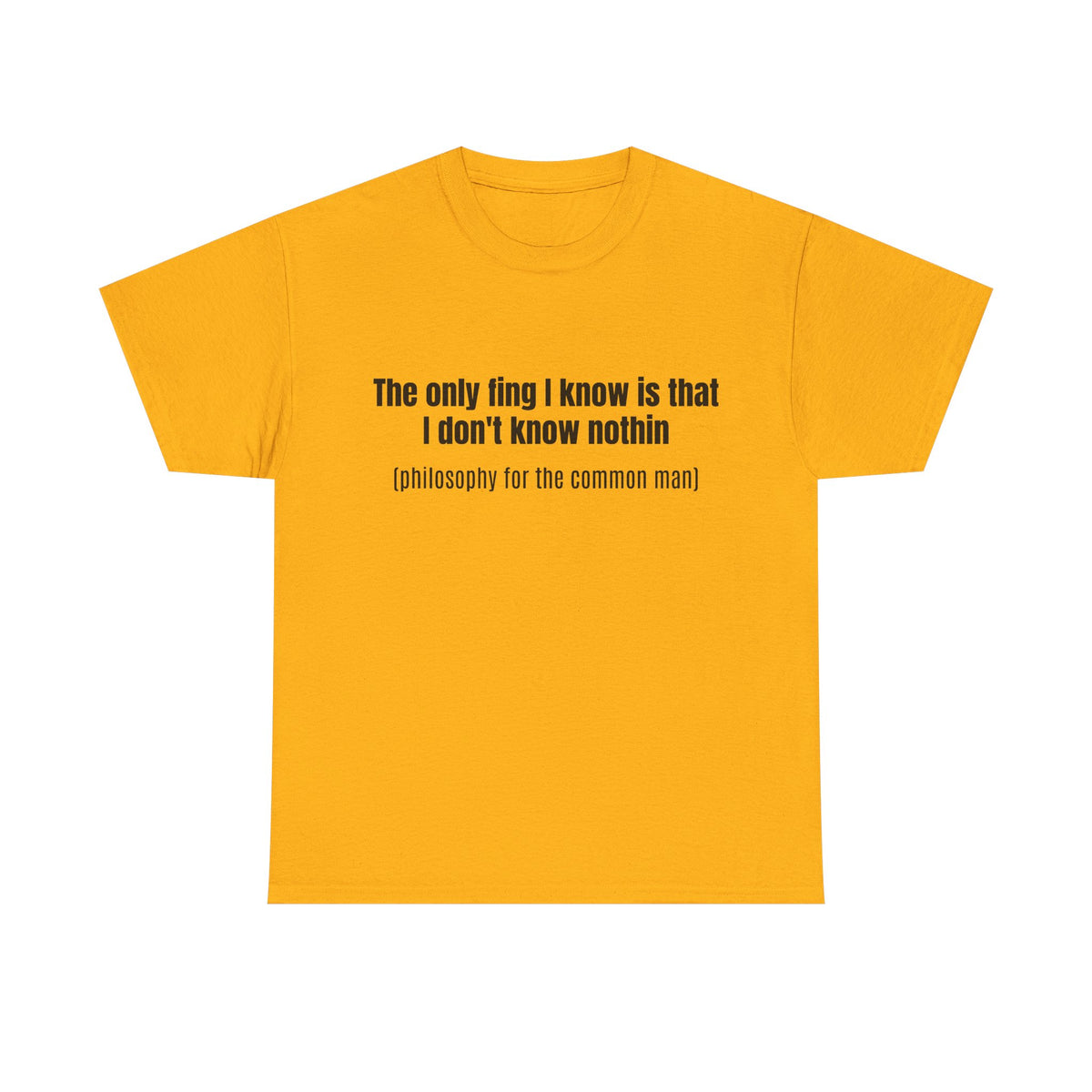 Philosophy Tee — "The only fing I know..." Statement T-Shirt