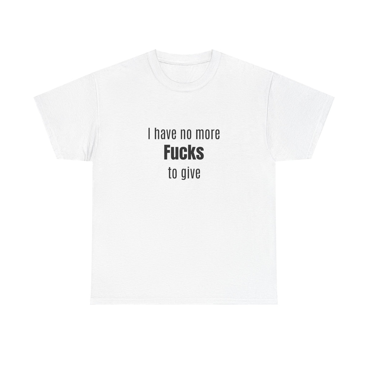 I Have No More Fucks To Give T-Shirt