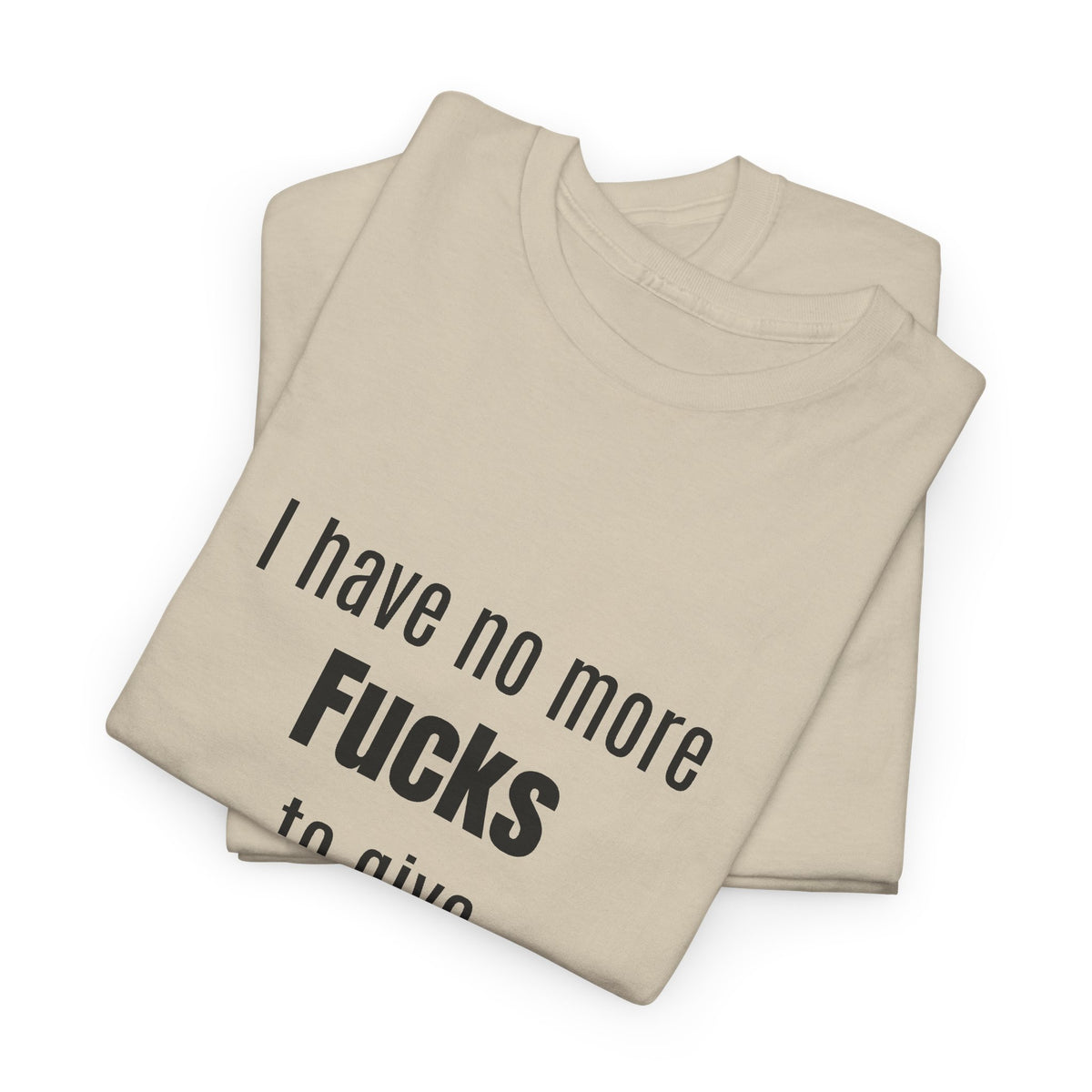 I Have No More Fucks To Give T-Shirt