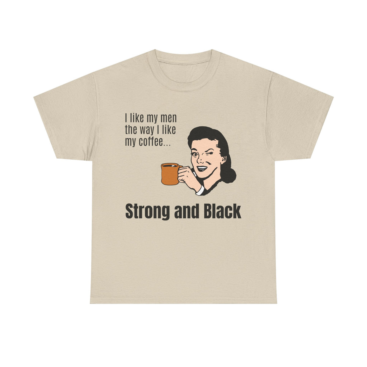 Strong Coffee Funny Quote Tee — I Like My Men the Way I Like My Coffee Shirt
