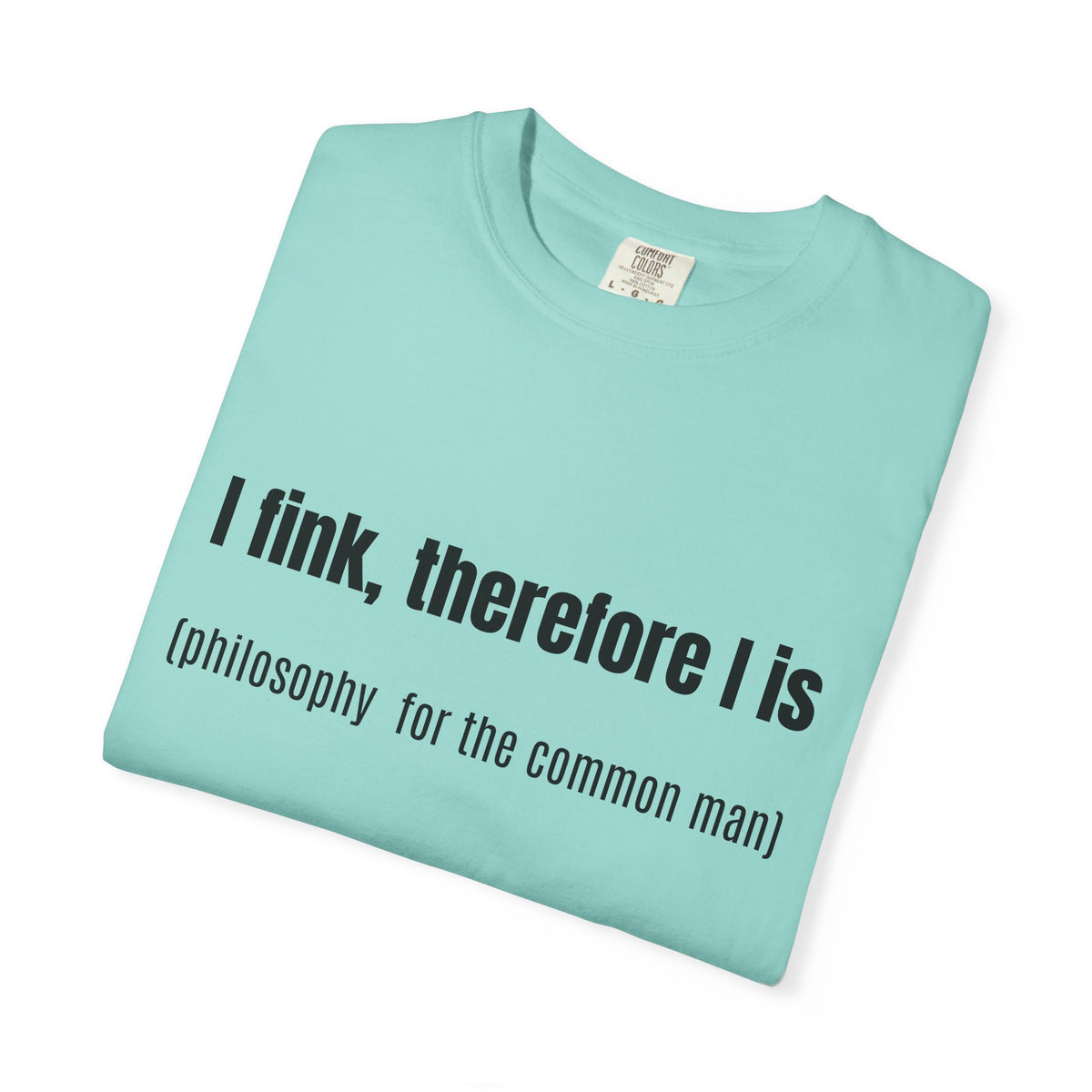 I fink, therefore I is T-Shirt — Funny Surreal Quote Tee